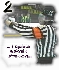... i sdzia wskae strzelca ...